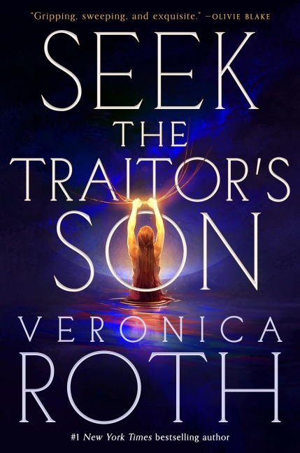 Seek the Traitor's Son - Veronica Roth