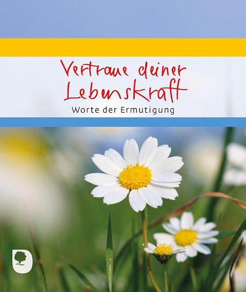 Vertraue deiner Lebenskraft - 