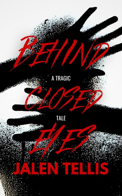 Behind Closed Eyes: A Tragic Tale - Jalen Tellis