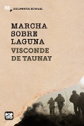 Marcha sobre Laguna: Trechos selecionados de "A retirada da Laguna" - Visconde de Taunay