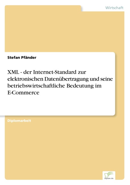 XML - der Internet-Standard zur elektronischen Datenübertragung und seine betriebswirtschaftliche Bedeutung im E-Commerce - Stefan Pfänder