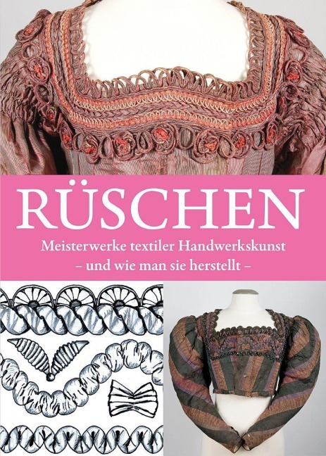 Rüschen - Meisterwerke textiler Handwerkskunst und wie man sie herstellt - 