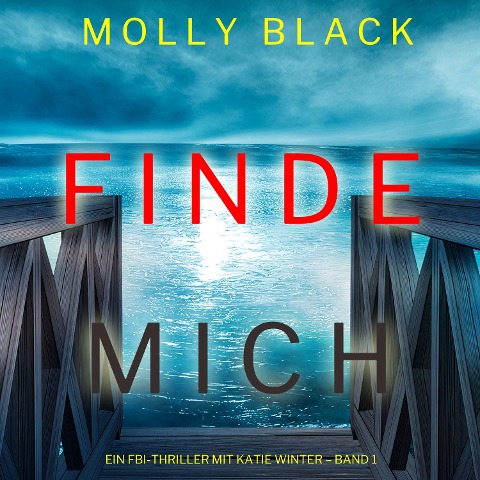 Finde Mich (Ein FBI-Thriller mit Katie Winter ¿ Band 1) - Molly Black