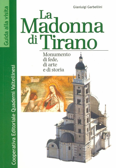 La Madonna di Tirano. Monumento di fede, di arte e di storia - Gianluigi Garbellini
