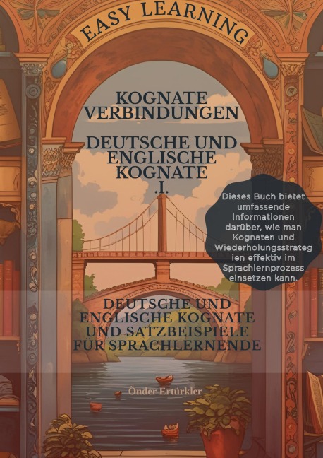 Kognate Verbindungen DEUTSCHE UND ENGLISCHE KOGNATE UND SATZBEISPIELE FÜR SPRACHLERNENDE I (DEUTSCHE UND ENGLISCHE KOGNATE UND SATZBEISPIELE FÜR SPRACHLERNENDE 1, #1) - Önder Ertürkler