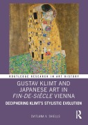 Cover-Bild zum Titel 'Gustav Klimt and Japanese Art in Fin-de-Siècle Vienna' von 'Svitlana V. Shiells'