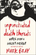 Cover-Bild zum Titel 'Unpunctuated Death Threats' von 'Mark Bray'
