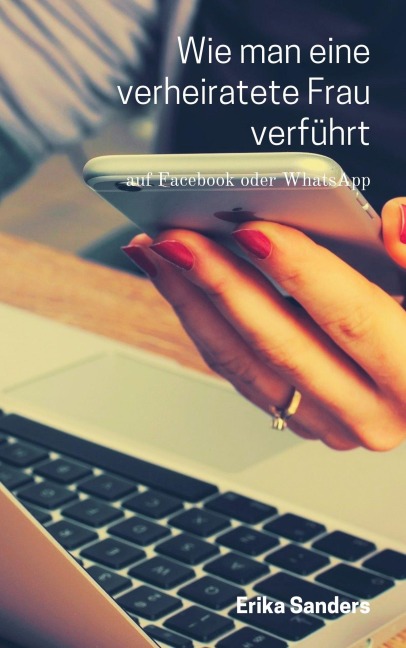 Wie Man Eine Verheiratete Frau Verführt - Erika Sanders