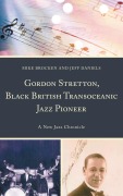 Cover-Bild zum Titel 'Gordon Stretton, Black British Transoceanic Jazz Pioneer' von 'Michael Brocken, Jeff Daniels'