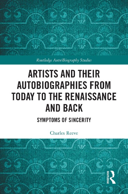 Artists and Their Autobiographies from Today to the Renaissance and Back - Charles Reeve