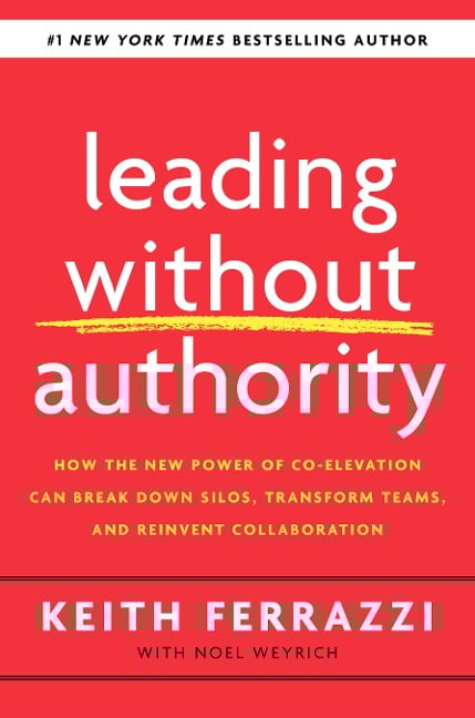 Leading Without Authority - Keith Ferrazzi, Noel Weyrich