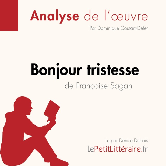 Bonjour tristesse de Françoise Sagan (Analyse de l'oeuvre) - Dominique Coutant-Defer, Pierre-Maximilien Jenoudet, Lepetitlitteraire