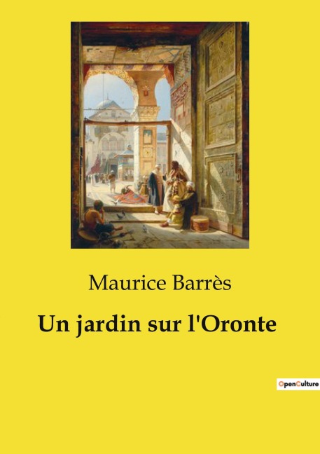Un jardin sur l'Oronte - Maurice Barrès