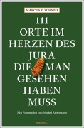Cover-Bild zum Titel '111 Orte im Herzen des Jura, die man gesehen haben muss' von 'Marcus X. Schmid'