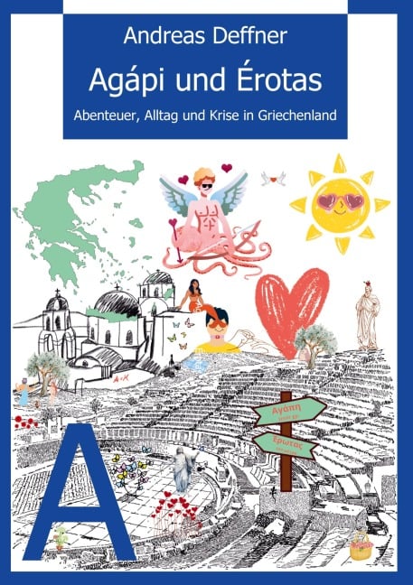 Griechenland - Liebe zu Land und Leuten - Agápi und Érotas - Andreas Deffner