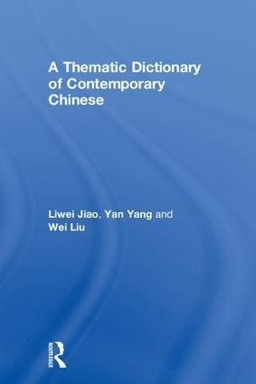 A Thematic Dictionary of Contemporary Chinese - Liwei Jiao, Yan Yang, Wei Liu