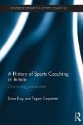 Cover-Bild zum Titel 'A History of Sports Coaching in Britain' von 'Dave Day, Tegan Carpenter'
