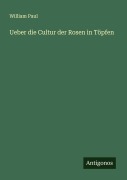 Cover-Bild zum Titel 'Ueber die Cultur der Rosen in Töpfen' von 'William Paul'