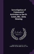 Cover-Bild zum Titel 'Investigation of Communist Activities in the St. Louis, Mo., Area. Hearing' von ''