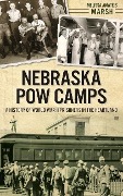 Cover-Bild zum Titel 'Nebraska POW Camps: A History of World War II Prisoners in the Heartland' von 'Melissa Amateis Marsh'