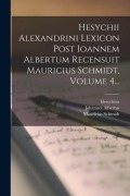 Cover-Bild zum Titel 'Hesychii Alexandrini Lexicon Post Ioannem Albertum Recensuit Mauricius Schmidt, Volume 4...' von 'Johannes Albertus, Mauricius Schmidt'