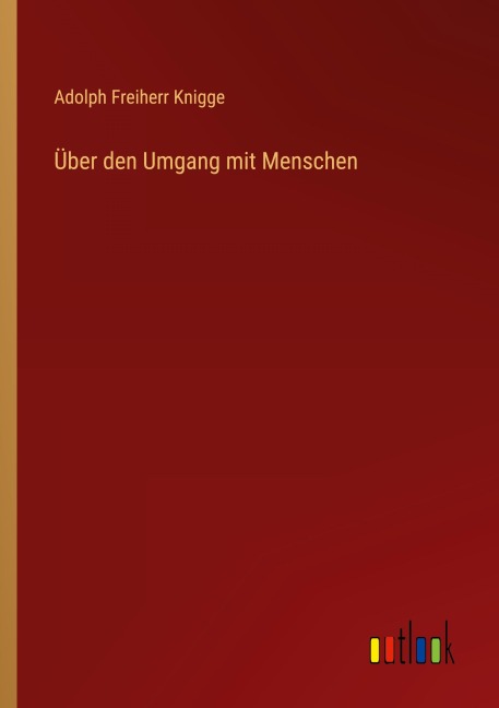 Über den Umgang mit Menschen - Adolph Freiherr Knigge