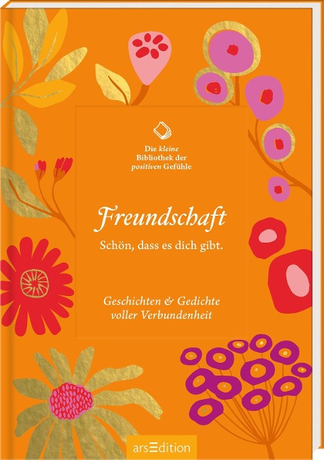 Die kleine Bibliothek der positiven Gefühle: Freundschaft - 