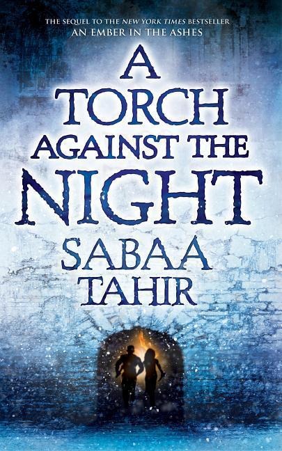 A Torch Against the Night - Sabaa Tahir
