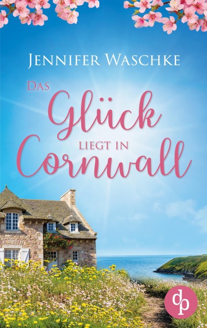 Das Glück liegt in Cornwall - Jennifer Waschke