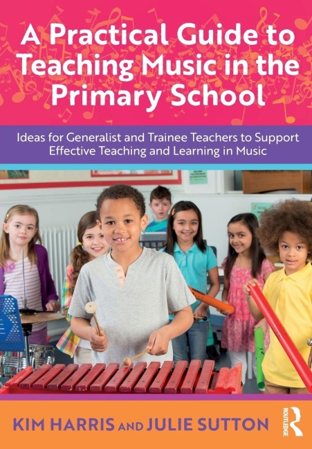 A Practical Guide to Teaching Music in the Primary School - Kim Harris, Julie Sutton