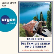 Cover-Bild zum Titel 'Die Familie sehen und sterben - Capitano Rossi ermittelt im Tessin' von 'Toni Rivera'
