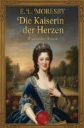 Cover-Bild zum Titel 'Die Kaiserin der Herzen: Historischer Roman' von 'E. L. Moresby'