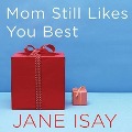 Mom Still Likes You Best: The Unfinished Business Between Siblings - Jane Isay