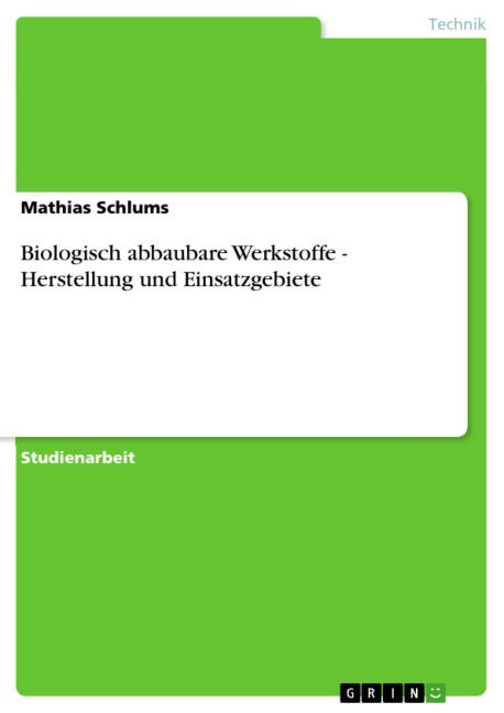 Biologisch abbaubare Werkstoffe - Herstellung und Einsatzgebiete - Mathias Schlums