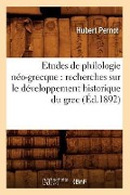 Cover-Bild zum Titel 'Etudes de Philologie Néo-Grecque: Recherches Sur Le Développement Historique Du Grec (Éd.1892)' von 'Léopold Baraban'