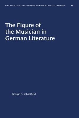 The Figure of the Musician in German Literature - George C Schoolfield