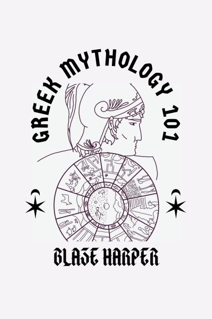 Greek Mythology 101 - Blaze Harper