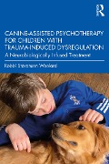 Cover-Bild zum Titel 'Canine-Assisted Psychotherapy for Children with Trauma-Induced Dysregulation' von 'Robbi Stevenson Woolard'