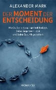 Der Moment der Entscheidung - Alexander Mark