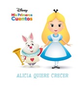 Cover-Bild zum Titel 'Disney MIS Primeros Cuentos Alicia Quiere Crecer (Disney My First Stories Alice Wants to Grow)' von 'Pi Kids'