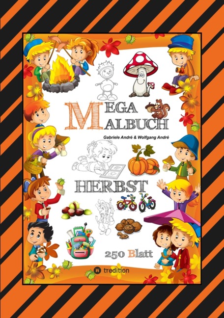 MEGA MALBUCH - 250 TOLLE MOTIVE - KREATIVES MALEN - HERBST - MÄRCHENWELTEN - BAUMHAUS - TIERE - JAHRESZEIT - KIDS - Gabriele André, Wolfgang André