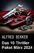Cover-Bild zum Titel 'Das 10 Thriller Paket März 2024' von 'Alfred Bekker'