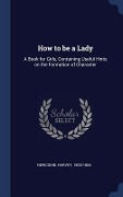 Cover-Bild zum Titel 'How to be a Lady' von 'Harvey Newcomb'