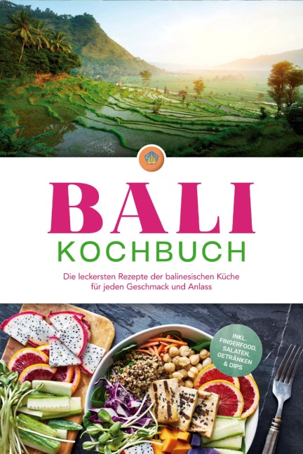Bali Kochbuch: Die leckersten Rezepte der balinesischen Küche für jeden Geschmack und Anlass - inkl. Fingerfood, Salaten, Getränken & Dips - Lim Ketut