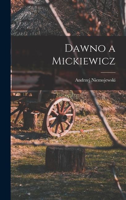 Dawno a Mickiewicz - Andrzej Niemojewski