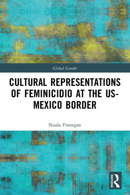 Cultural Representations of Feminicidio at the US-Mexico Border - Nuala Finnegan