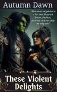 Cover-Bild zum Titel 'These Violent Delights (Goblin, #3)' von 'Autumn Dawn'