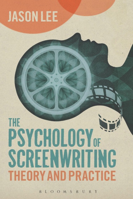The Psychology of Screenwriting - Jason Lee, C. J. P. Lee