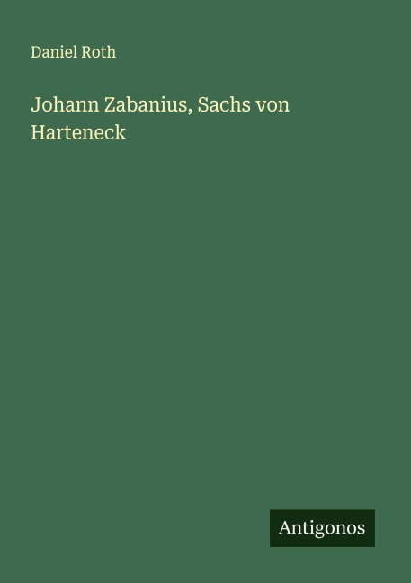 Johann Zabanius, Sachs von Harteneck - Daniel Roth