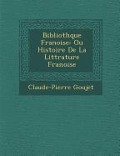 Cover-Bild zum Titel 'Biblioth�que Fran�oise: Ou Histoire De La Litt�rature Fran�oise' von 'Claude-Pierre Goujet'